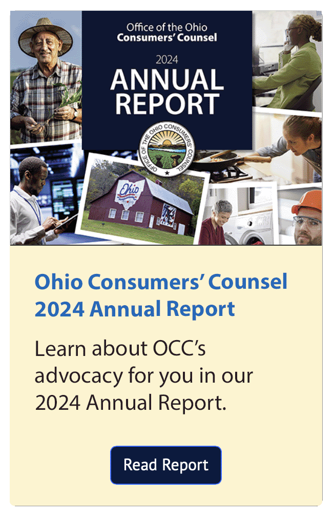 Ohio Consumers&apos; Counsel 2024 Annual Report Learn about OCC&apos;s advocacy for you in our 2024 Annual Report - Read Report